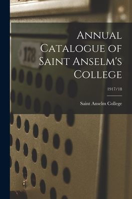 Annual Catalogue Of Saint Anselm'S College; 1917/18