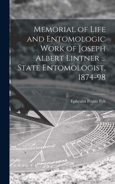 Memorial Of Life And Entomologic Work Of Joseph Albert Lintner ... State Entomologist, 1874-98
