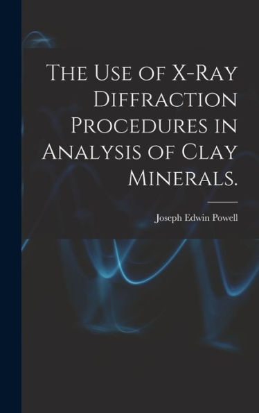 The Use Of X-Ray Diffraction Procedures In Analysis Of Clay Minerals.