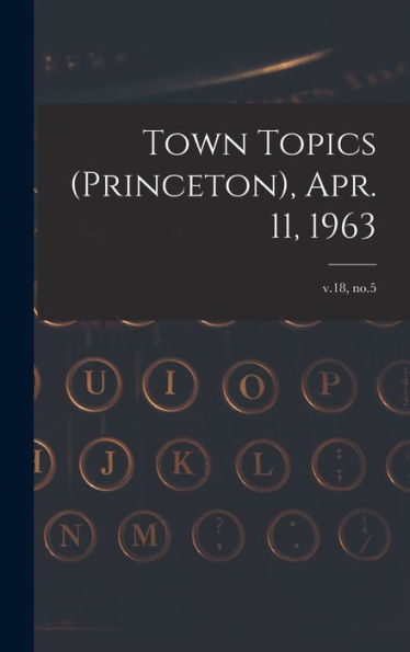 Town Topics (Princeton), Apr. 11, 1963; V.18, No.5
