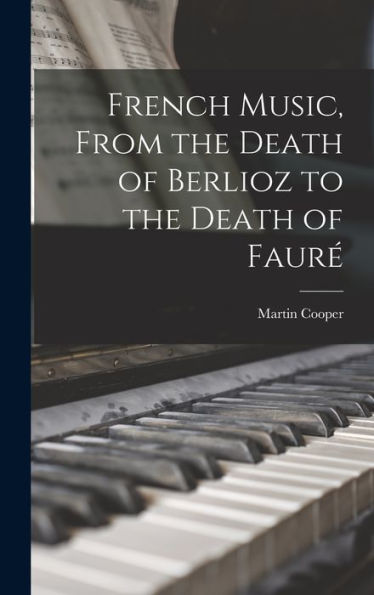 French Music, From The Death Of Berlioz To The Death Of Faure?