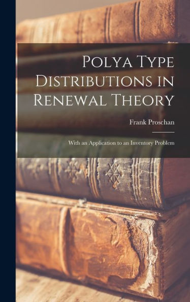 Polya Type Distributions In Renewal Theory; With An Application To An Inventory Problem