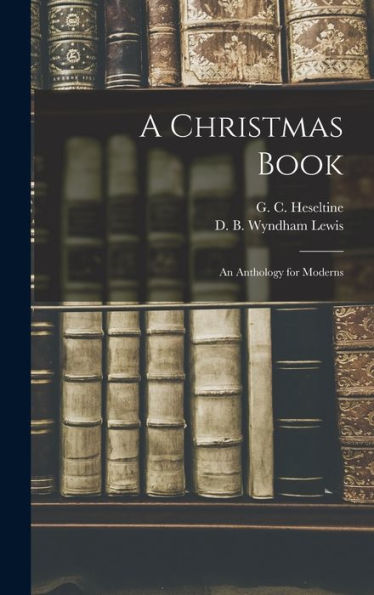 A Christmas Book: An Anthology For Moderns