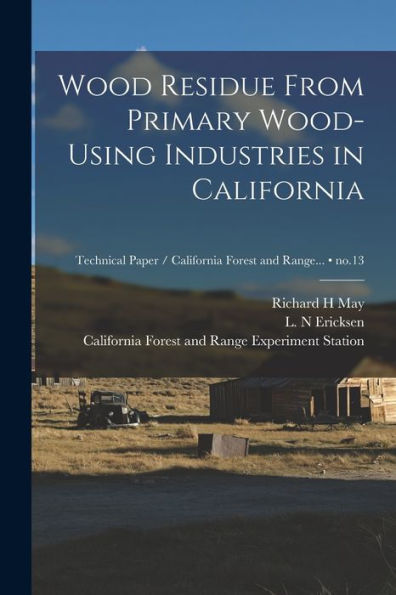 Wood Residue From Primary Wood-Using Industries In California; No.13