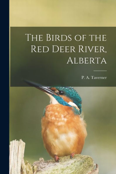 The Birds Of The Red Deer River, Alberta [Microform]