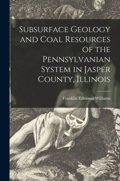 Subsurface Geology And Coal Resources Of The Pennsylvanian System In Jasper County, Illinois