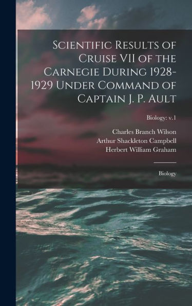 Scientific Results Of Cruise Vii Of The Carnegie During 1928-1929 Under Command Of Captain J. P. Ault: Biology; Biology: V.1