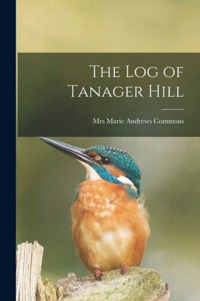The Log Of Tanager Hill