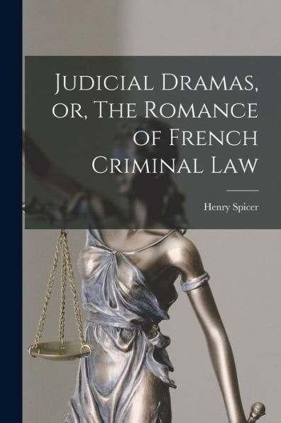 Judicial Dramas, Or, The Romance Of French Criminal Law