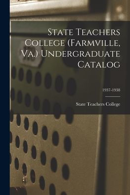 State Teachers College (Farmville, Va.) Undergraduate Catalog; 1937-1938