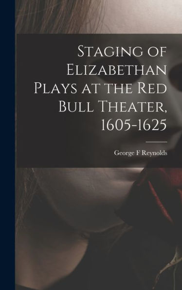 Staging Of Elizabethan Plays At The Red Bull Theater, 1605-1625