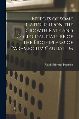 Effects Of Some Cations Upon The Growth Rate And Colloidal Nature Of The Protoplasm Of Paramecium Caudatum