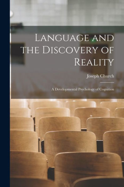Language And The Discovery Of Reality; A Developmental Psychology Of Cognition