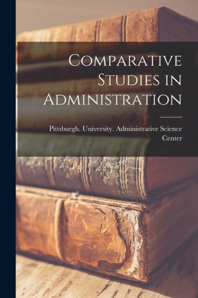 Comparative Studies In Administration