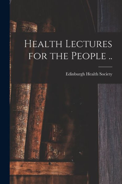 Health Lectures For The People ..