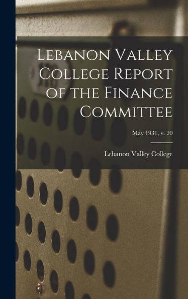 Lebanon Valley College Report Of The Finance Committee; May 1931, V. 20