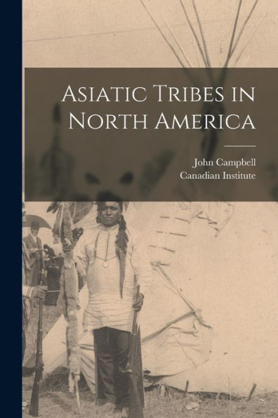 Asiatic Tribes In North America [Microform]