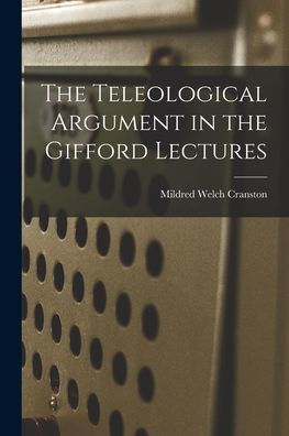 The Teleological Argument In The Gifford Lectures