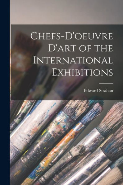 Chefs-D'Oeuvre D'Art Of The International Exhibitions
