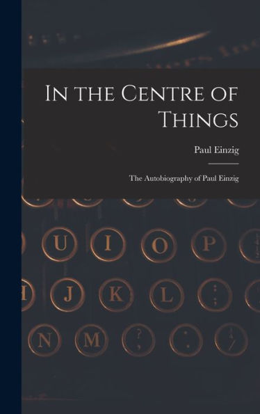 In The Centre Of Things: The Autobiography Of Paul Einzig