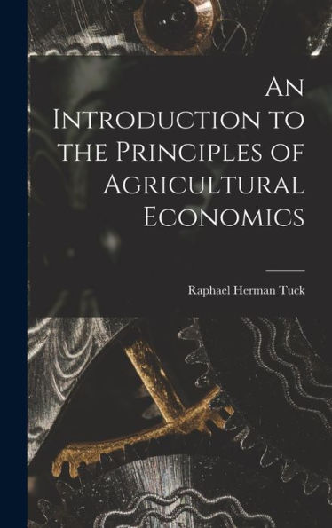 An Introduction To The Principles Of Agricultural Economics