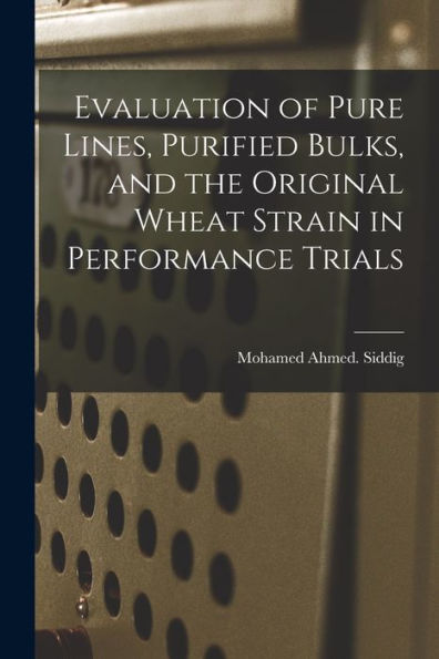 Evaluation Of Pure Lines, Purified Bulks, And The Original Wheat Strain In Performance Trials