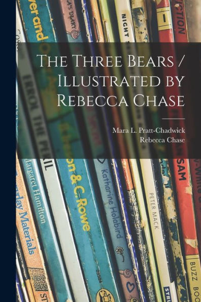 The Three Bears / Illustrated By Rebecca Chase