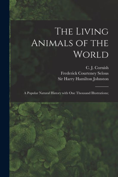 The Living Animals Of The World; A Popular Natural History With One Thousand Illustrations;