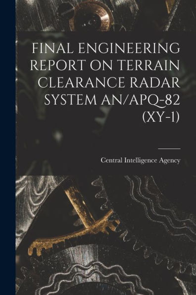 Final Engineering Report On Terrain Clearance Radar System An/Apq-82 (Xy-1)