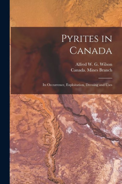 Pyrites In Canada [Microform]: Its Occurrence, Exploitation, Dressing And Uses
