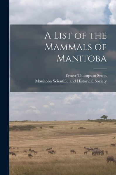 A List Of The Mammals Of Manitoba [Microform]