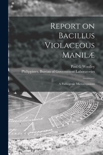 Report On Bacillus Violaceous Manilæ: A Pathogenic Microörganism