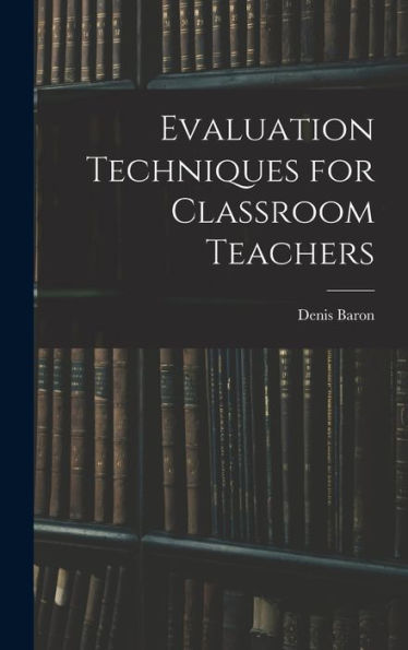 Evaluation Techniques For Classroom Teachers