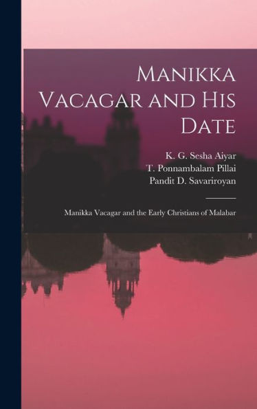 Manikka Vacagar And His Date; Manikka Vacagar And The Early Christians Of Malabar