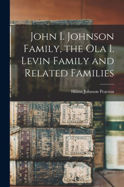 John I. Johnson Family, The Ola I. Levin Family And Related Families