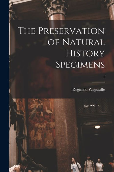 The Preservation Of Natural History Specimens; 1