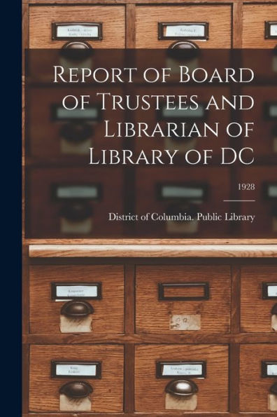 Report Of Board Of Trustees And Librarian Of Library Of Dc; 1928