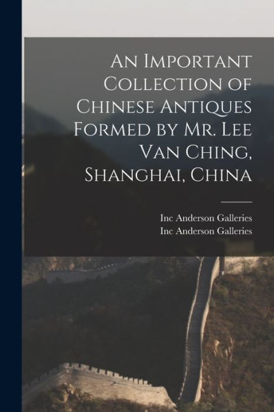 An Important Collection Of Chinese Antiques Formed By Mr. Lee Van Ching, Shanghai, China