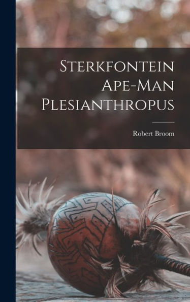 Sterkfontein Ape-Man Plesianthropus