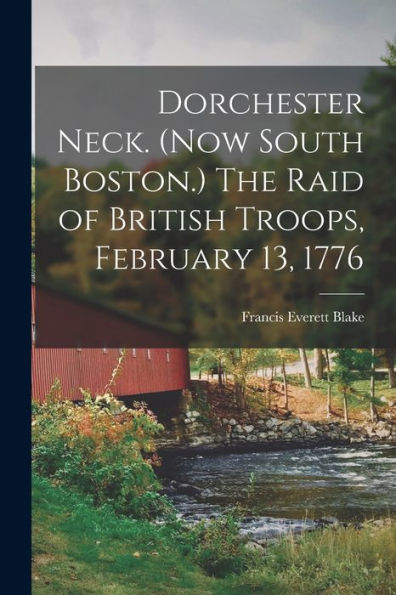 Dorchester Neck. (Now South Boston.) The Raid Of British Troops, February 13, 1776
