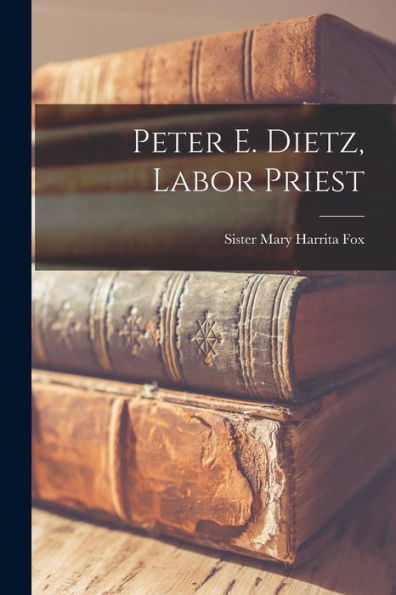 Peter E. Dietz, Labor Priest