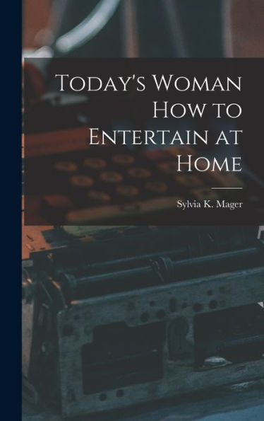 Today'S Woman How To Entertain At Home