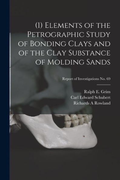 (1) Elements Of The Petrographic Study Of Bonding Clays And Of The Clay Substance Of Molding Sands; Report Of Investigations No. 69
