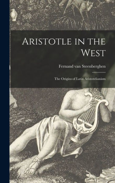 Aristotle In The West: The Origins Of Latin Aristotelianism