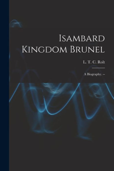 Isambard Kingdom Brunel: A Biography. --