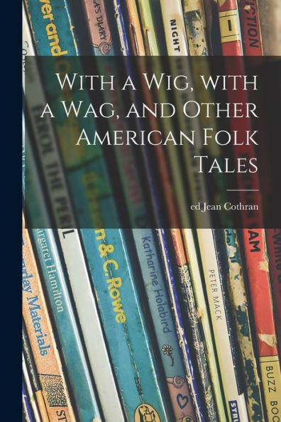 With A Wig, With A Wag, And Other American Folk Tales