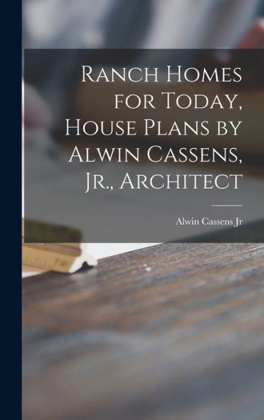 Ranch Homes For Today, House Plans By Alwin Cassens, Jr., Architect