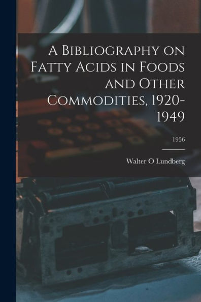 A Bibliography On Fatty Acids In Foods And Other Commodities, 1920-1949; 1956