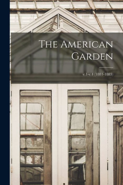 The American Garden; V.1-V.4 (1881-1883)