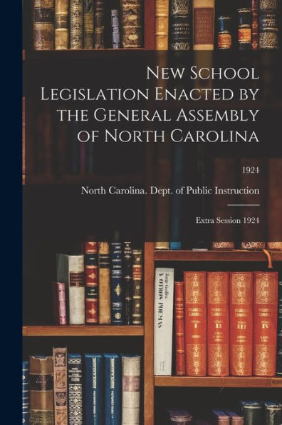 New School Legislation Enacted By The General Assembly Of North Carolina: Extra Session 1924; 1924